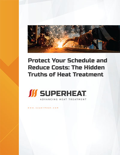 Protect Your Schedule and Reduce Costs: The Hidden Truths of Heat Treatment